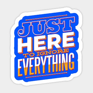 Just Here To Ignore Everything Funny Quote Artwork Sticker